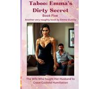 Taboo: Emma’s Dirty Secret: The Wife Who Taught Her Husband to Crave Cuckold Humiliation: 5
