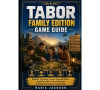 Tabor Family Edition Game Guide: Master Strategy, Team Coordination, and Survival in the Ultimate Family Gameplay Experience