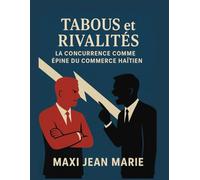 Tabous et Rivalités La Concurrence comme Épine du Commerce Haïtien: Au Cœur des Lignes de Fracture Économiques et Sociales d’Haïti