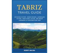 Tabriz Travel Guide 2026: Exploring History, Grand Bazaars, Azerbaijani Culture, Traditional Cuisine, and Major Landmarks of Northwestern Iran
