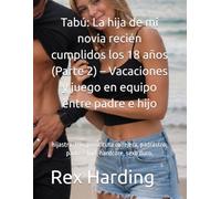 Tabú: La hija de mi novia recién cumplidos los 18 años (Parte 2) - Vacaciones y juego en equipo entre padre e hijo: hijastra, trío, prostituta callejera, padrastro, padre e hijo, hardcore, sexo duro,