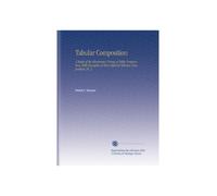 Tabular Composition: A Study of the Elementary Forms of Table Composition, With Examples of More Difficult Tabular Composition, Pt. 2
