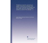 Tabulation of statistics pertaining to signals, interlocking, automatic train control train operation by timetable and train orders and train ... as used on the railroads of the United States