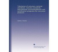 Tabulation of voluntary national standards, industry standards, international recommendations and certification programs for consumer products