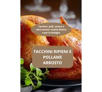 Tacchini ripieni e pollame arrosto: Tacchini, polli, anatre e altro ancora - ricette festive e per la famiglia - Arrosto di tacchino