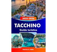 TACCHINO Guida turistica 2025-2026: Esplora antiche rovine, coste mozzafiato, mercati vivaci, la ricca cultura di Istanbul, Cappadocia e oltre
