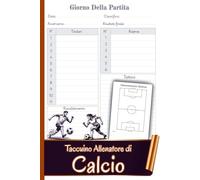 Taccuino Allenatore di Calcio: Quaderno per Allenatori di Calcio | Pianificazione Partite, Tattiche, Formazioni e Risultati | Diario Organizzato per Mister