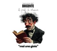 Taccuino del Docente il Prof di Storia: Quaderno Appunti Insegnante, Mai Una Gioia