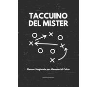 Taccuino del Mister: Planner Stagionale per Allenatori di Calcio