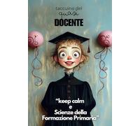 Taccuino del Quasi Docente: Keep Calm e Scienze della Formazione Primaria, Regalo Divertente Laurea