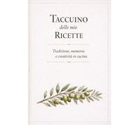 Taccuino delle mie Ricette: Tradizione, memoria e creatività in cucina (Taccuini di seta)
