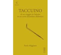 Taccuino di un viaggio in Salento in un certo disordine alfabetico