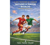 TACCUINO DI VIAGGIO DI CALCIO INTERNAZIONALE: Note, partite e ricordi per seguire un viaggio intorno al calcio