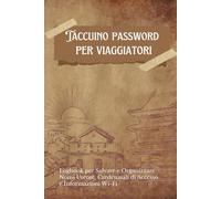 Taccuino Password per Viaggiatori: Logbook per Salvare e Organizzare Nomi Utente, Credenziali di Accesso e Informazioni Wi-Fi | L'Agenda di Viaggio Sicura per i Dati Digitali Essenziali