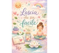 Taccuino/Quaderno motivazionale positivo Lascia che sia facile: Pagine bianche per far fluire pensieri positivi e lasciare andare