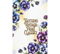 Taccuino Vintage: Fiori Classici: Quaderno di note con motivi floreali, stile retro elegante, formato 5.5 x 8.5 pollici, perfetto per appunti e idee (Vintage Premium Selection)