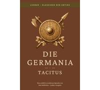 Tacitus - Die Germania: LesBar - weil Klassiker nicht kompliziert sein müssen (LesBar - neu erzählt in moderner Sprache)