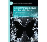 Tackling Domestic Abuse and Sexual Violence: A Systems Approach (Palgrave Studies in Victims and Victimology)