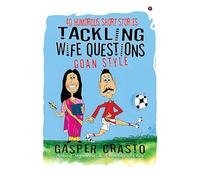 TACKLING WIFE QUESTIONS - GOAN STYLE: 40 Humorous Short Stories