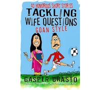 TACKLING WIFE QUESTIONS - GOAN STYLE: 40 Humorous Short Stories