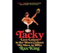 Tacky: Love Letters to the Worst Culture We Have to Offer
