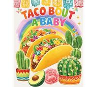 Taco Bout a Baby: Baby Shower Guest Book with Gift Log | Illustrated Taco Truck, Flowers and Cactus Cover | Guest Sign In with Wishes for Baby and Memory Pages