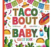 Taco Bout a Baby Guest Book: Gorgeous Mexican Fiesta Themed Gender Neutral Guestbook for Baby Showers, Gender Reveal Parties and Birthday Babies