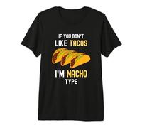 Taco Divertido si no te Gustan los Tacos, Soy del Tipo Nacho, Linda Comida Camiseta Premium