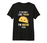 Taco Divertido si no te Gustan los Tacos, Soy del Tipo Nacho, Linda Comida Camiseta Premium