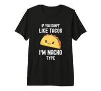 Taco Divertido si no te Gustan los Tacos, Soy del Tipo Nacho, Linda Comida Camiseta Premium