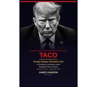 TACO: Trump Always Chickens Out - A Chronicle of America’s Most Turbulent Year in Power (Geopolitics)