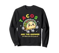 Tacos Are The Answer No Matter What The Question Is Sudadera