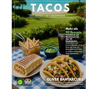 Tacos - Das große 2-in-1-Rezeptbuch: Französisch & Mexikanisch mit mehr als 90 authentischen und kreativen Köstlichkeiten, um die Kunst der Tacos mit ... meistern (Huhn, Fleisch, Fisch, vegetarisch)