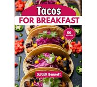 Tacos For Breakfast: Bold, Flavor-Packed Taco Recipes to Jumpstart Your Mornings with Style (The Ultimate Breakfast Series)