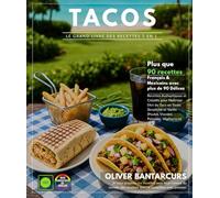 Tacos - Le Grand Livre des Recettes 2 en 1 : Français & Mexicains avec plus de 90 Délices Authentiques et Créatifs pour Maîtriser l’Art du Taco en ... (Poulet, Viandes, Poissons, Végétariens)