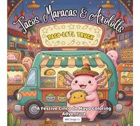 Tacos, Maracas & Axolotls A Festive Cinco de Mayo Coloring Adventure: Bold & Easy 8.5x8.5 Coloring Pages Featuring Tacos, Maracas, Sombreros, Mariachi Music, and Fiesta Celebrations