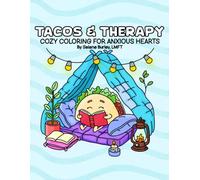 Tacos & Therapy Cozy Coloring Book For Anxious Hearts: A Therapy Inspired Coloring Book for Anxiety Relief and Self Compassion (The Tacos and Therapy Coloring Book Series)