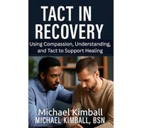 TACT IN RECOVERY: Using Compassion, Understanding, and Tact to Support Healing