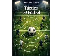 Táctica del Fútbol: Sistemas de juego, estrategias y análisis del juego moderno