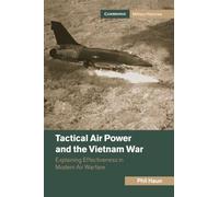 Tactical Air Power and the Vietnam War: Explaining Effectiveness in Modern Air Warfare (Cambridge Military Histories)