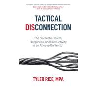 Tactical Disconnection: The Secret to Health, Happiness, and Productivity in an Always-on World