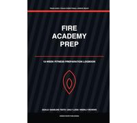 Tactical Fitness Preparation Logbook: Fire Academy Edition: 12-Week Training Journal for Academy, Boot Camp, and First Responder Fitness Prep