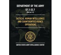 Tactical Human Intelligence and Counterintelligence Operations: ST 2-22.7 (FM 34-7-1)