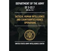 Tactical Human Intelligence and Counterintelligence Operations: ST 2-22.7 (FM 34-7-1)