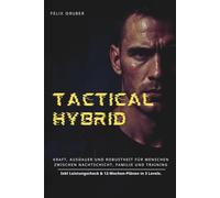 TACTICAL HYBRID: Kraft, Ausdauer und Robustheit mit Leistungscheck & 12-Wochen-Plänen in 3 Levels - für Menschen zwischen Nachtschicht, Familie und Training