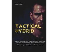 TACTICAL HYBRID: Kraft, Ausdauer und Robustheit mit Leistungscheck & 12-Wochen-Plänen in 3 Levels - für Menschen zwischen Nachtschicht, Familie und Training