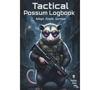 Tactical Possum Logbook: Adapt. Evade. Survive.: A Strategic Planner for Resilience, Survival, and Clever Problem-Solving | Tactical Beast Unit Series