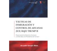 Tácticas de Inmigración y Control de Aduanas (ICE) Bajo Trump II: Preservando los Derechos Humanos y Civiles Bajo una Presidencia de Trump II