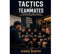 Tactics To Teammates: A Coach’s Guide to Culture, Accountability and Everyday Leadership