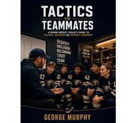 Tactics To Teammates: A Coach’s Guide to Culture, Accountability and Everyday Leadership